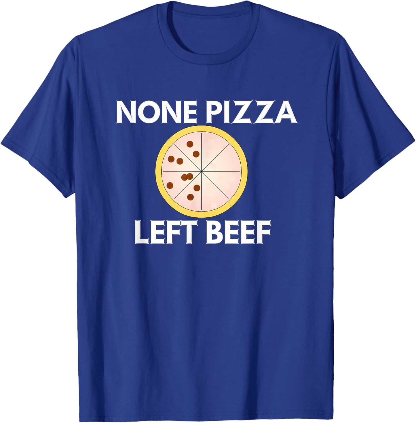 None Pizza Left Beef T-Shirt - T-Shirt | Royal