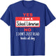 School Librarian Appreciation Funny Don't Read Books T-Shirt - T-Shirt | Royal