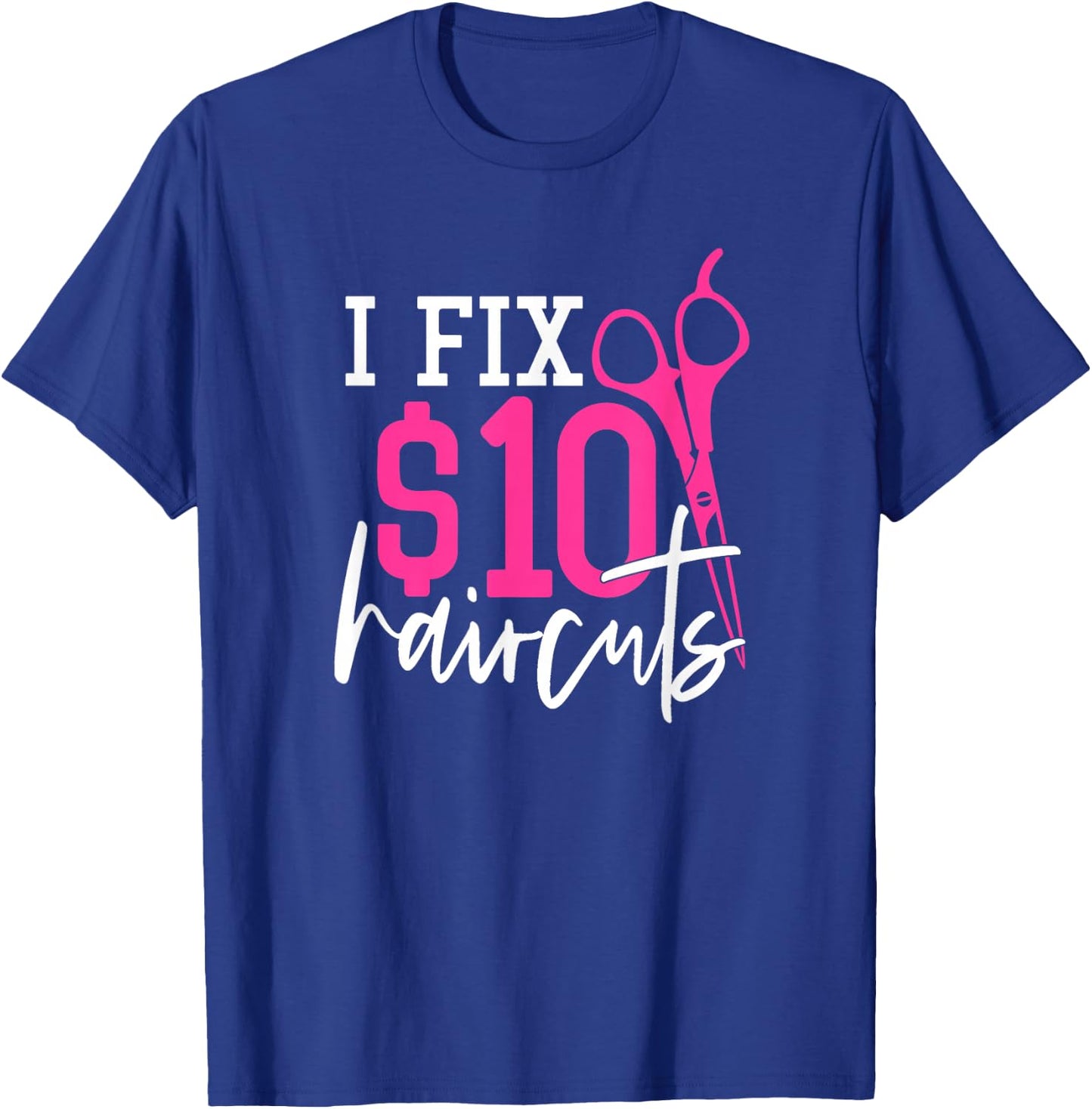 I Fix 10 Dollars Haircuts - Hairdresser Quote Coiffeur T-Shirt - T-Shirt | Royal