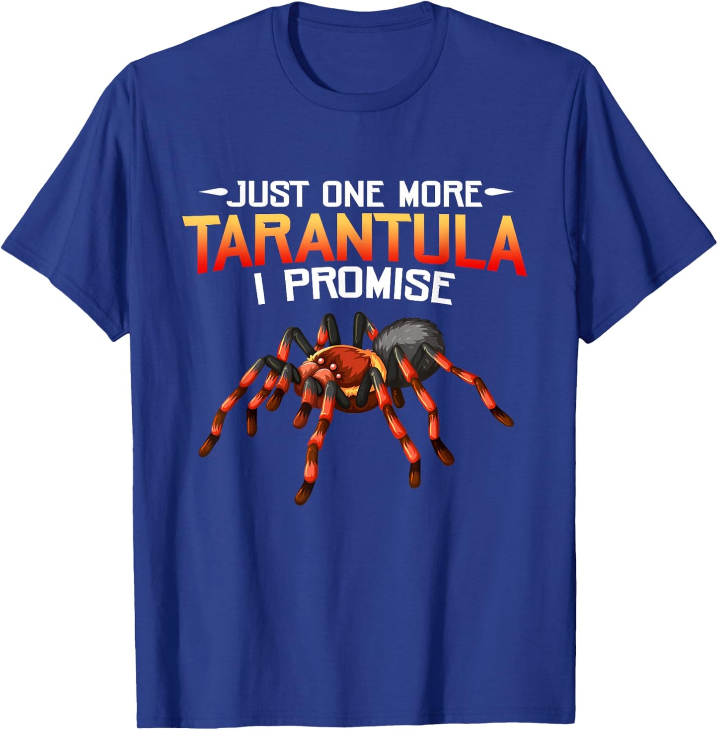 Funny Just One More Tarantula I Promise Spider Lovers Fans T-Shirt - T-Shirt | Royal