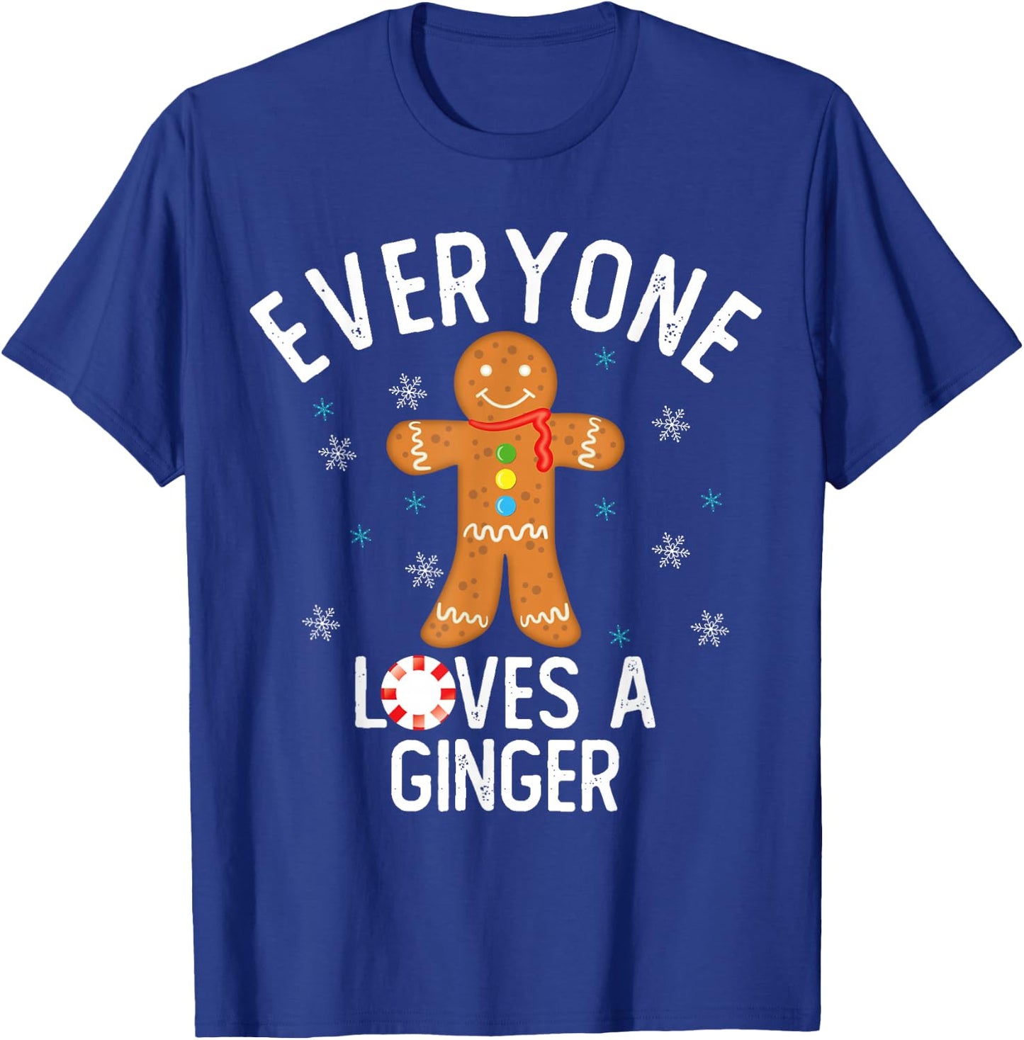 Everyone Loves a Ginger Funny Pun Cute Gingerbread Christmas T-Shirt - T-Shirt | Royal