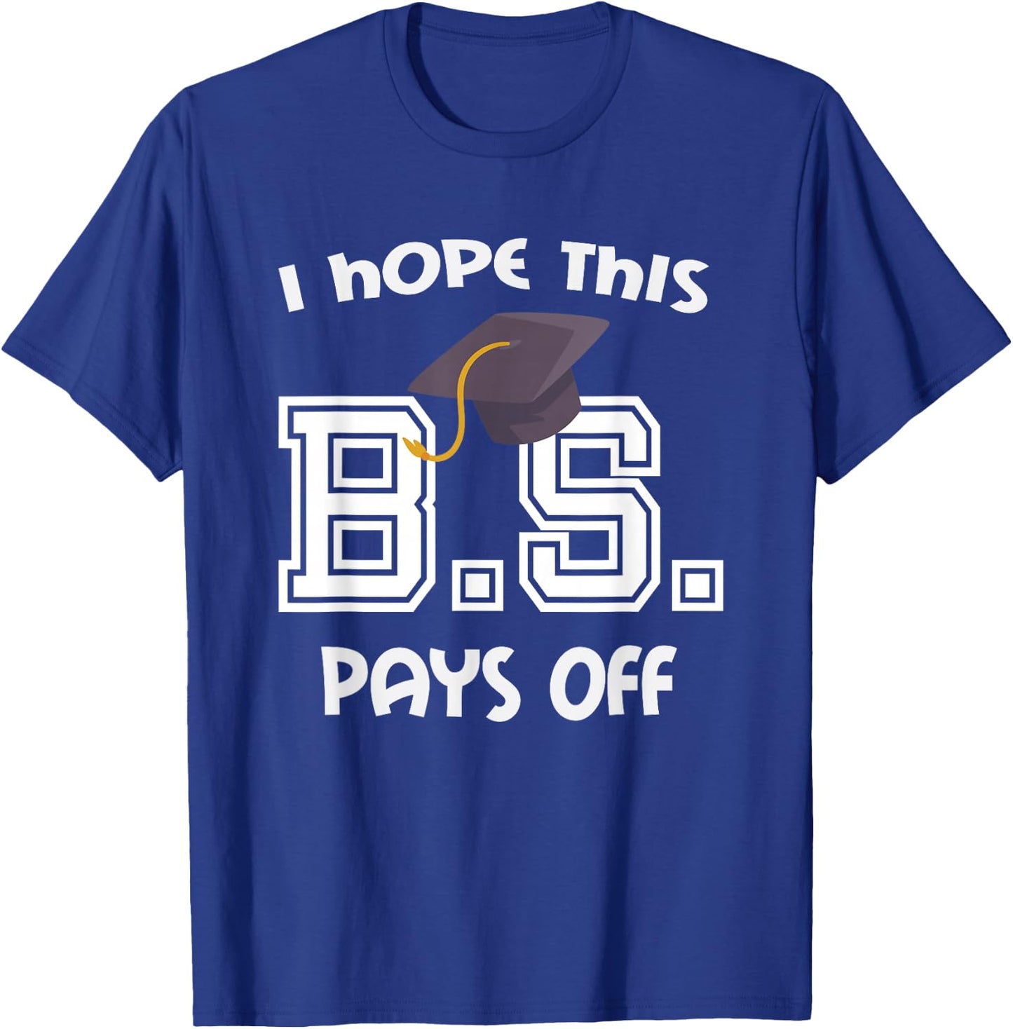 Bachelors Degree College Graduation Funny BS Pays Off T-Shirt - T-Shirt | Royal