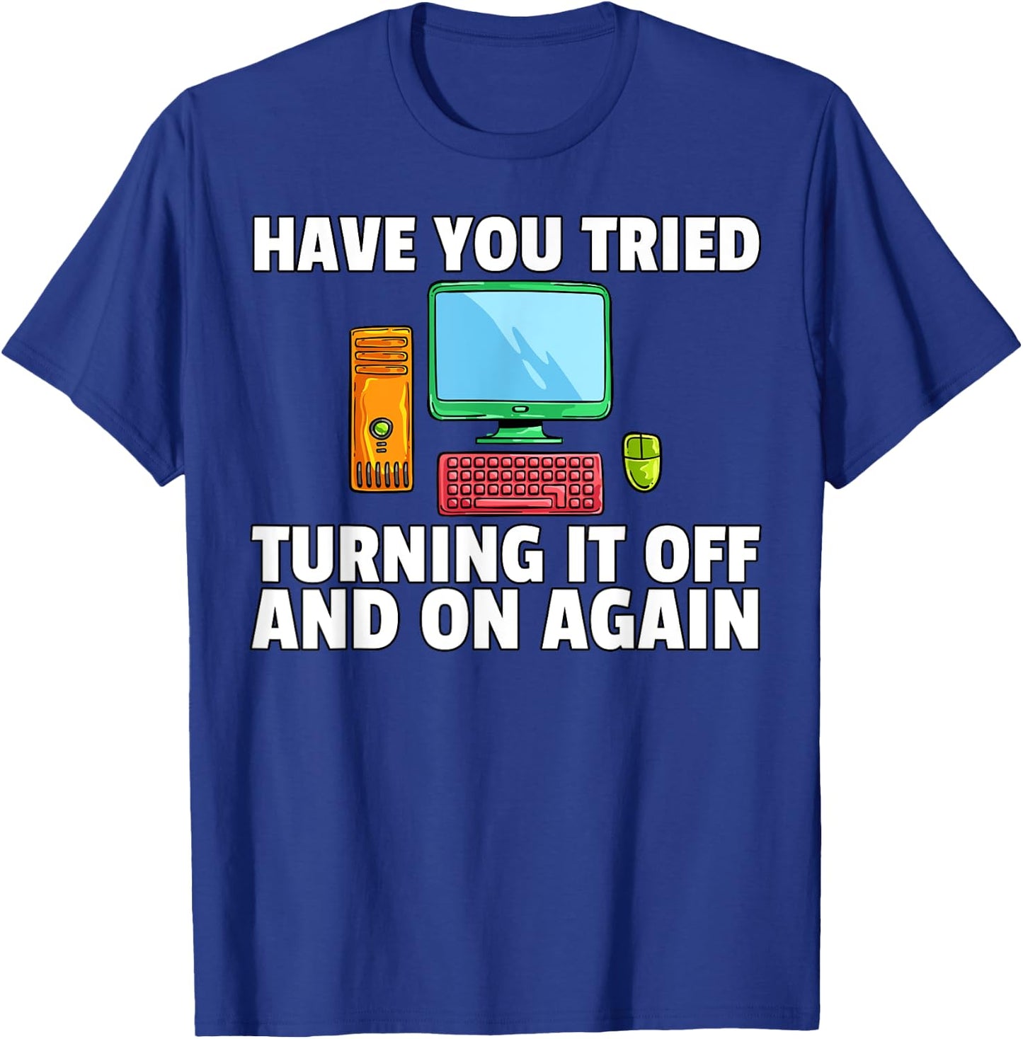 Have You Tried Turning it Off and On Again Computer T-Shirt - T-Shirt | Royal