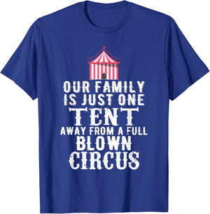 Our Family is One Tent Away From Full Blown Circus T-Shirt - T-Shirt | Royal