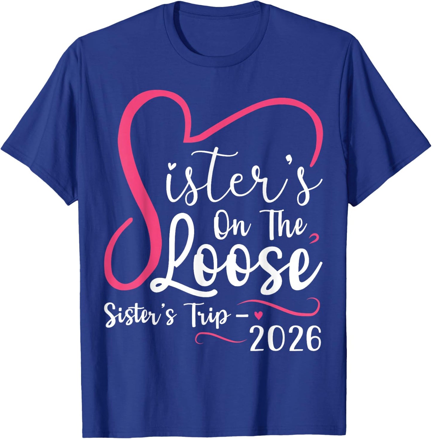 Sisters On The Loose Sisters Trip 2026 Matching Girls Trip T-Shirt - T-Shirt | Royal