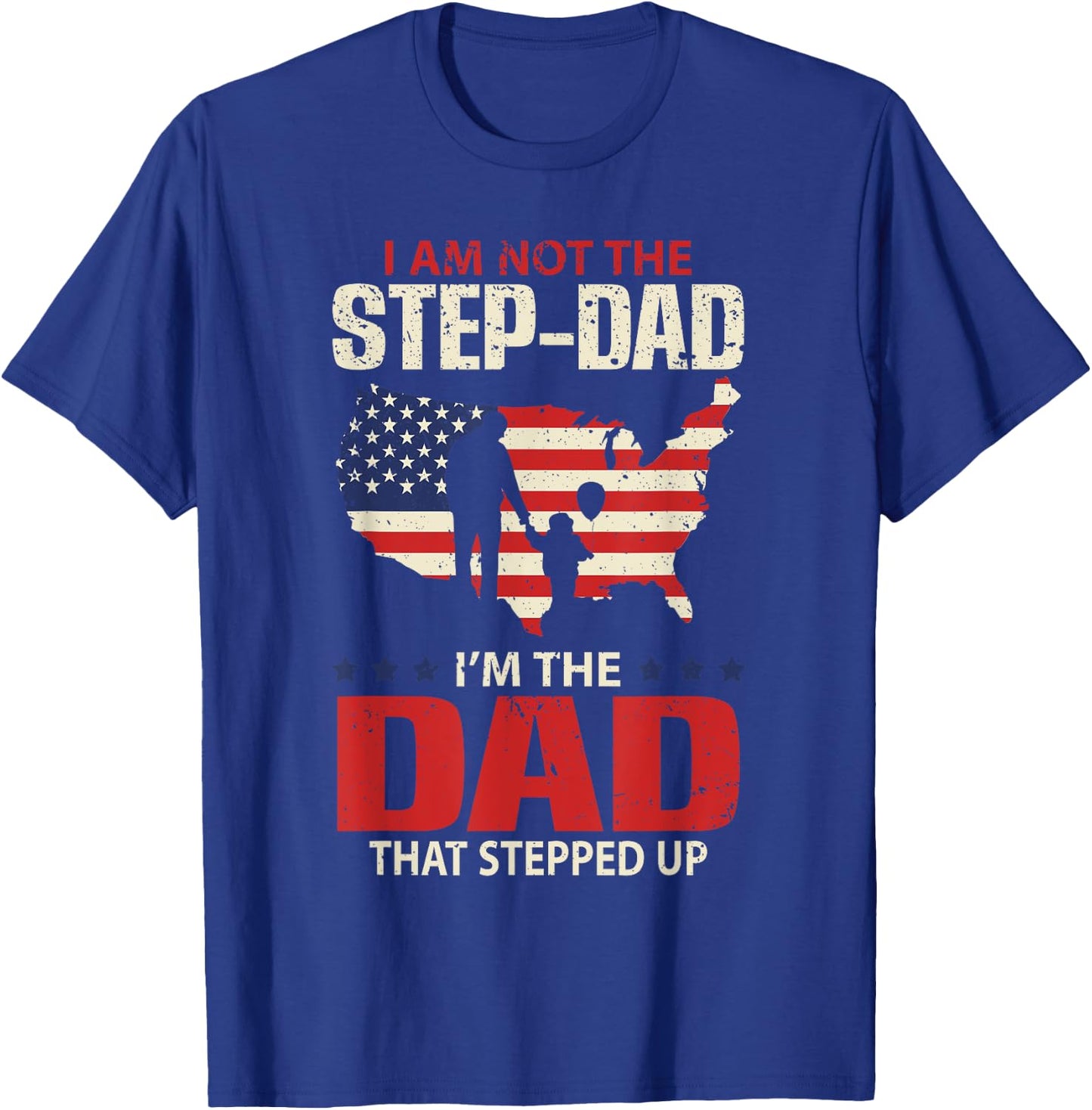 I am not the Step Dad I am the Dad that Stepped up - Fathers T-Shirt - T-Shirt | Royal