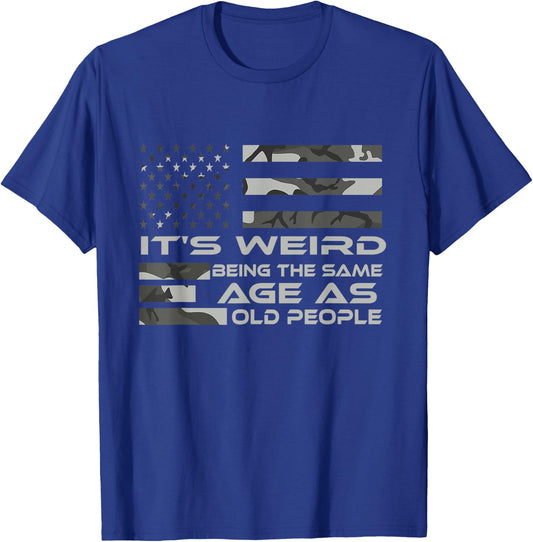 It's Weird Being The Same Age As Old People with Army flag T-Shirt - T-Shirt | Royal