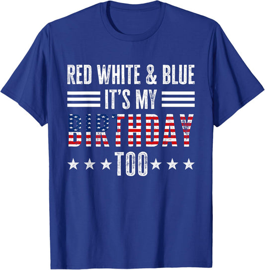 Red White & Blue It's My Birthday Too 4th Of July Patriotic T-Shirt - T-Shirt | Royal
