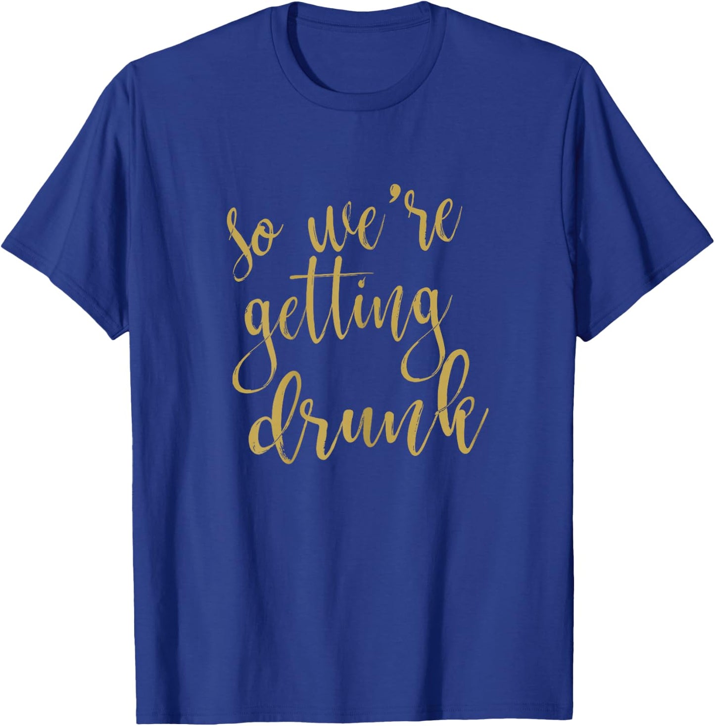 We Are Getting Drunk Matching Bridesmaid Bridal Party T-Shirt - T-Shirt | Royal