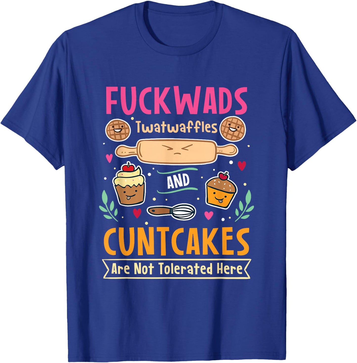 Fuckwads Twatwaffles And Cuntcakes Are Not Tolerated T-Shirt - T-Shirt | Royal