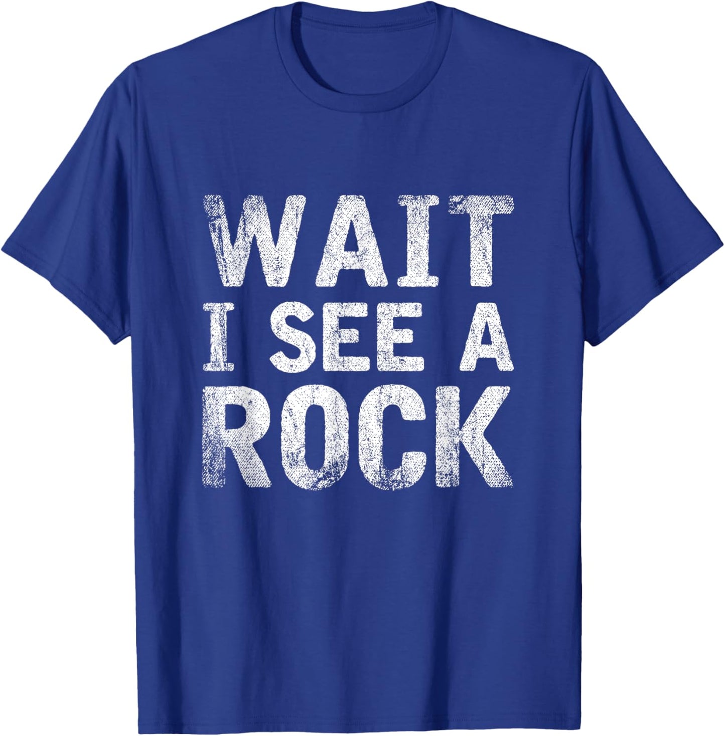 Wait I See A Rock Funny Rock Collector Gift Geology T-Shirt - T-Shirt | Royal