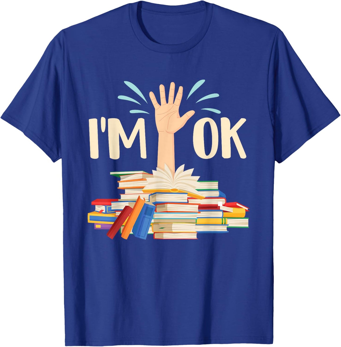 I'm Ok - Book Lover Bookworm Bibliophilia Librarian Library T-Shirt - T-Shirt | Royal