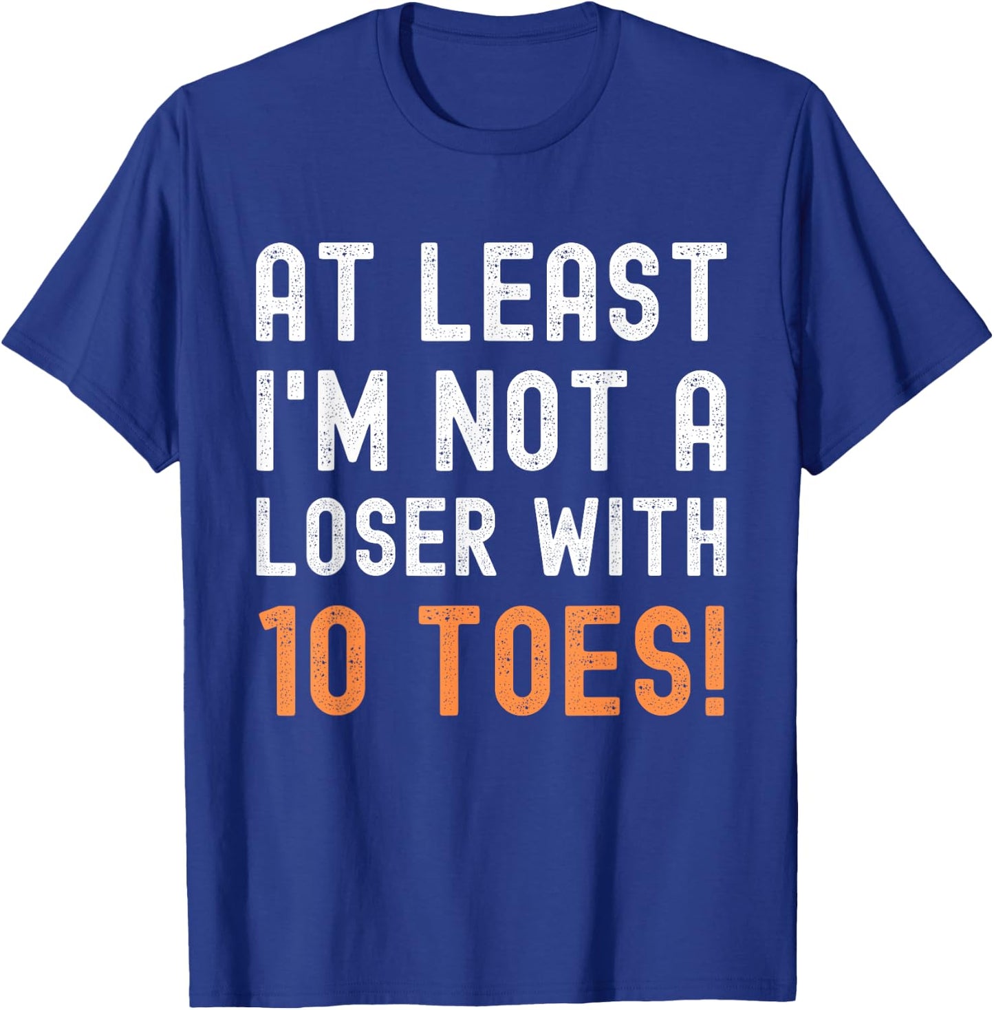 Toe Amputation At Least I'm Not A Loser With 10 Toes Funny T-Shirt - T-Shirt | Royal