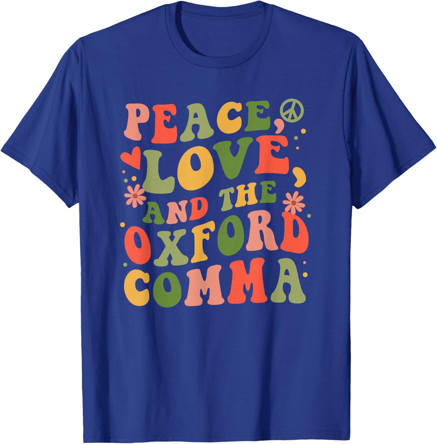 Peace, Love, And The Oxford Comma for Grammar Nerd T-Shirt - T-Shirt | Royal