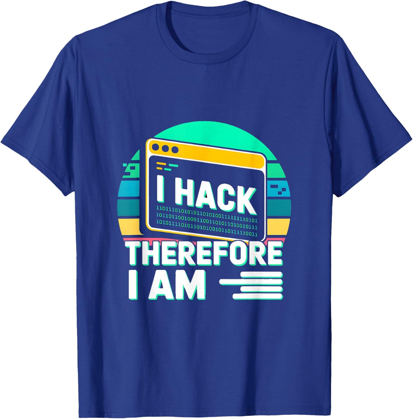 I Hack Therefore I Am Hacker Quote T-Shirt - T-Shirt | Royal
