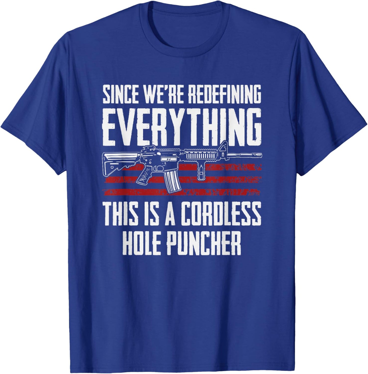 Since We're Redefining Everything - Funny Gun Rights AR15 T-Shirt - T-Shirt | Royal