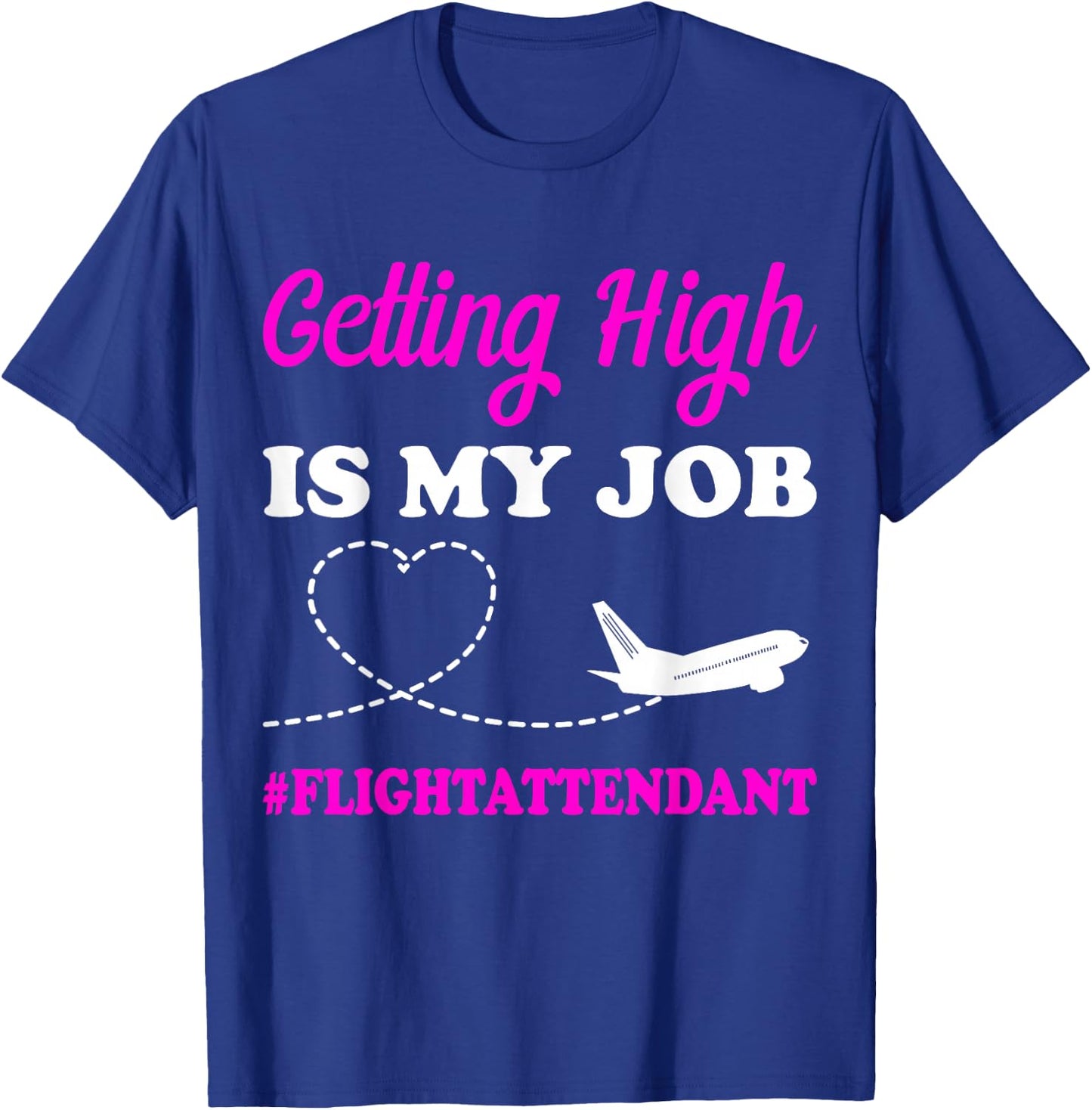 Getting High is My Job Flight Attendant Gift Stewardess T-Shirt - T-Shirt | Royal