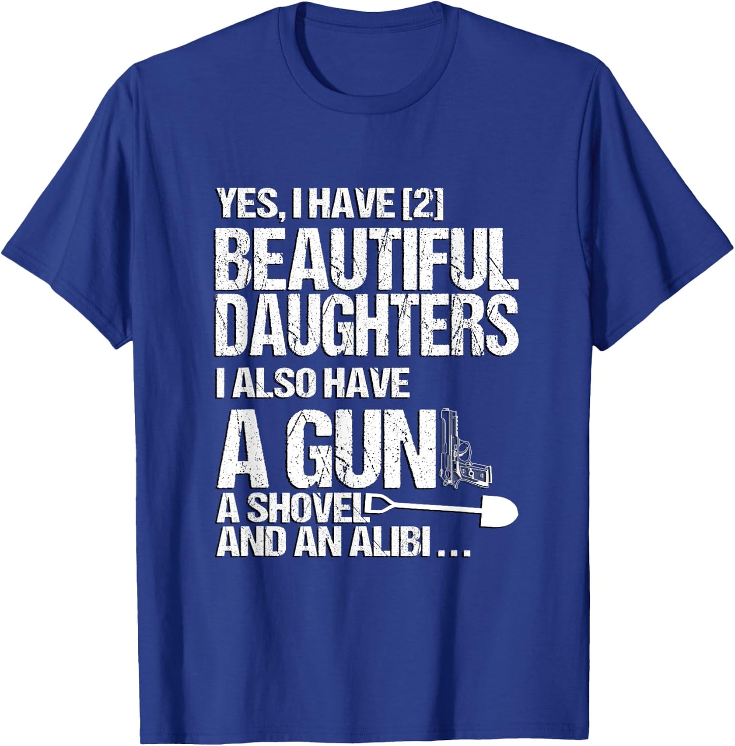 Yes I Have 2 Beautiful Daughters Father Dad Sarcastic Jokes T-Shirt - T-Shirt | Royal
