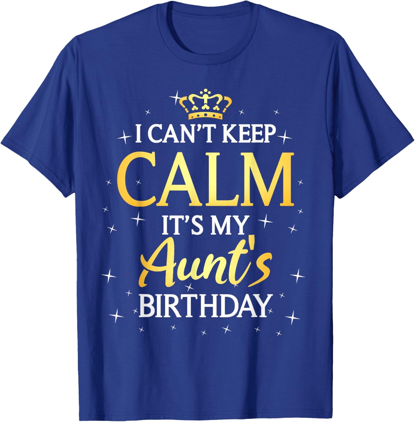 I Can't Keep Calm It's My Aunt Birthday Gift Bday Party T-Shirt - T-Shirt | Royal