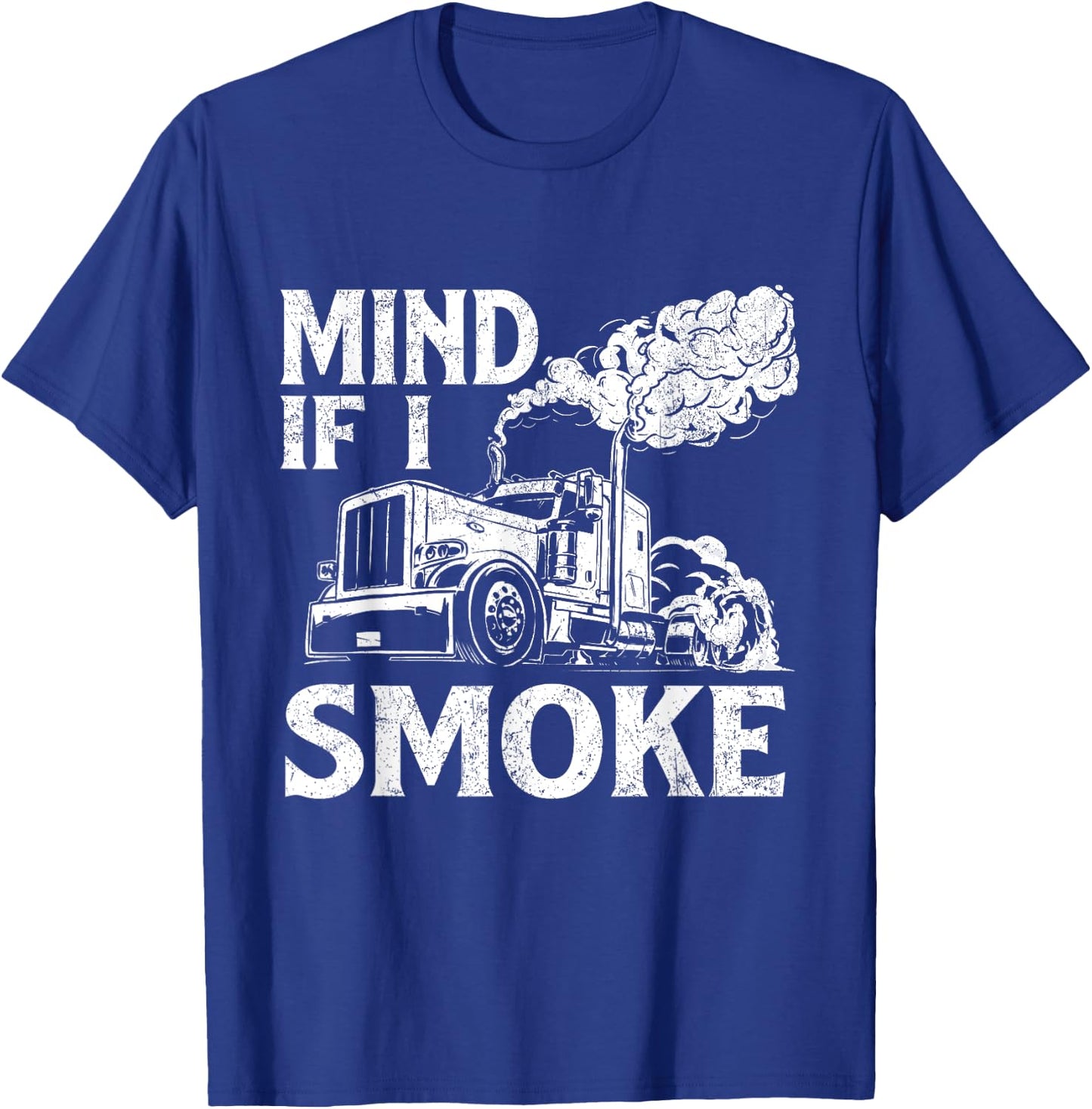 Mind If I Smoke - Semi Truck Driver Trucker Big Rig Trucking T-Shirt - T-Shirt | Royal