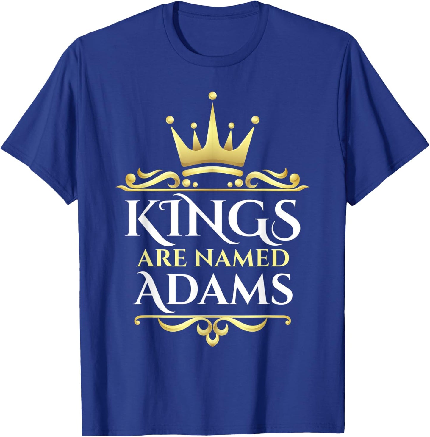 Kings Are Named Adams T-Shirt - T-Shirt | Royal