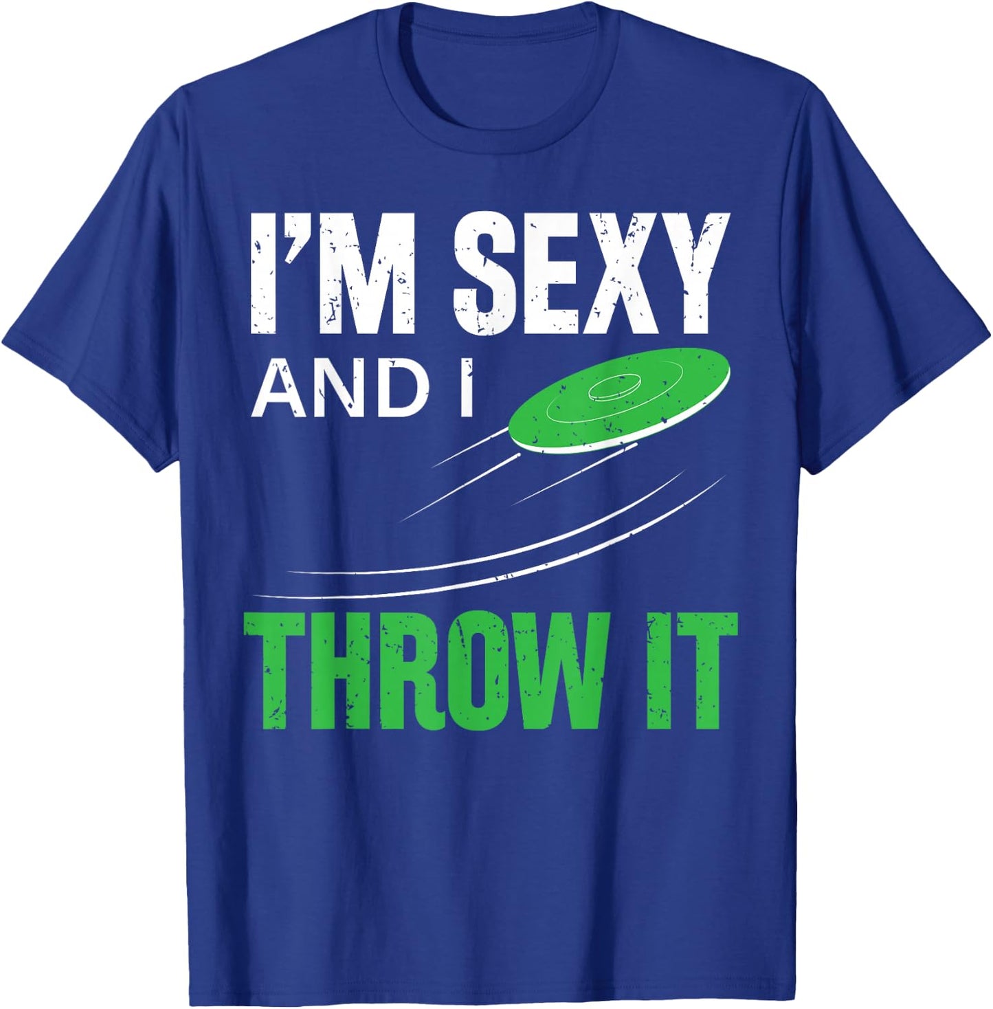 I'm Sexy And I Throw It Funny Frolf Frisbee Disc Golf T-Shirt - T-Shirt | Royal