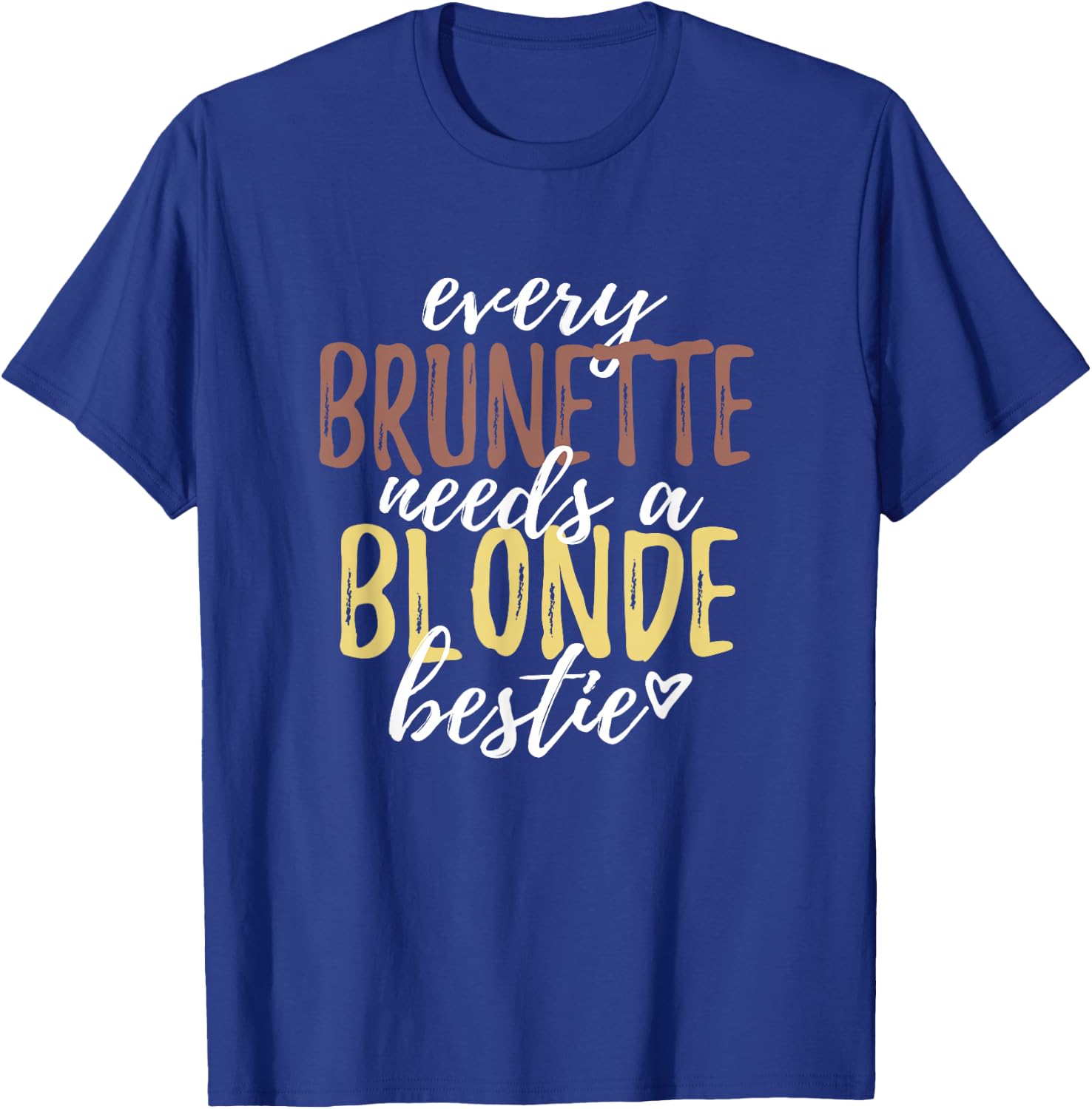 Every Brunette Needs A Blonde Bestie Shirt BFF Friends T-Shirt - T-Shirt | Royal