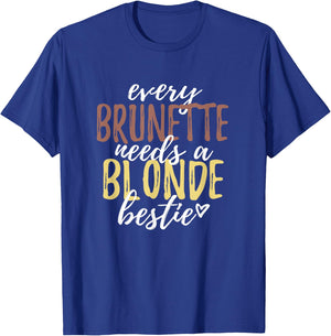 Every Brunette Needs A Blonde Bestie Shirt BFF Friends T-Shirt - T-Shirt | Royal