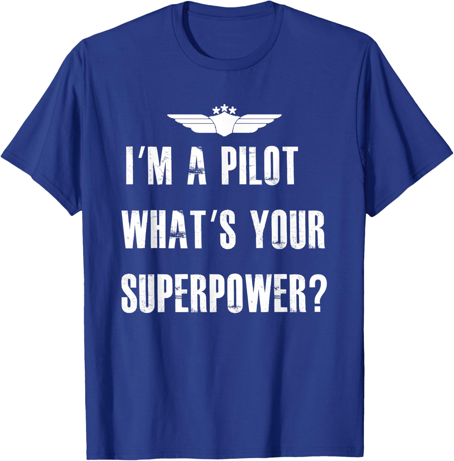 I'm A Pilot What's Your Superpower Funny Aviation T-Shirt - T-Shirt | Royal