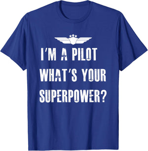 I'm A Pilot What's Your Superpower Funny Aviation T-Shirt - T-Shirt | Royal