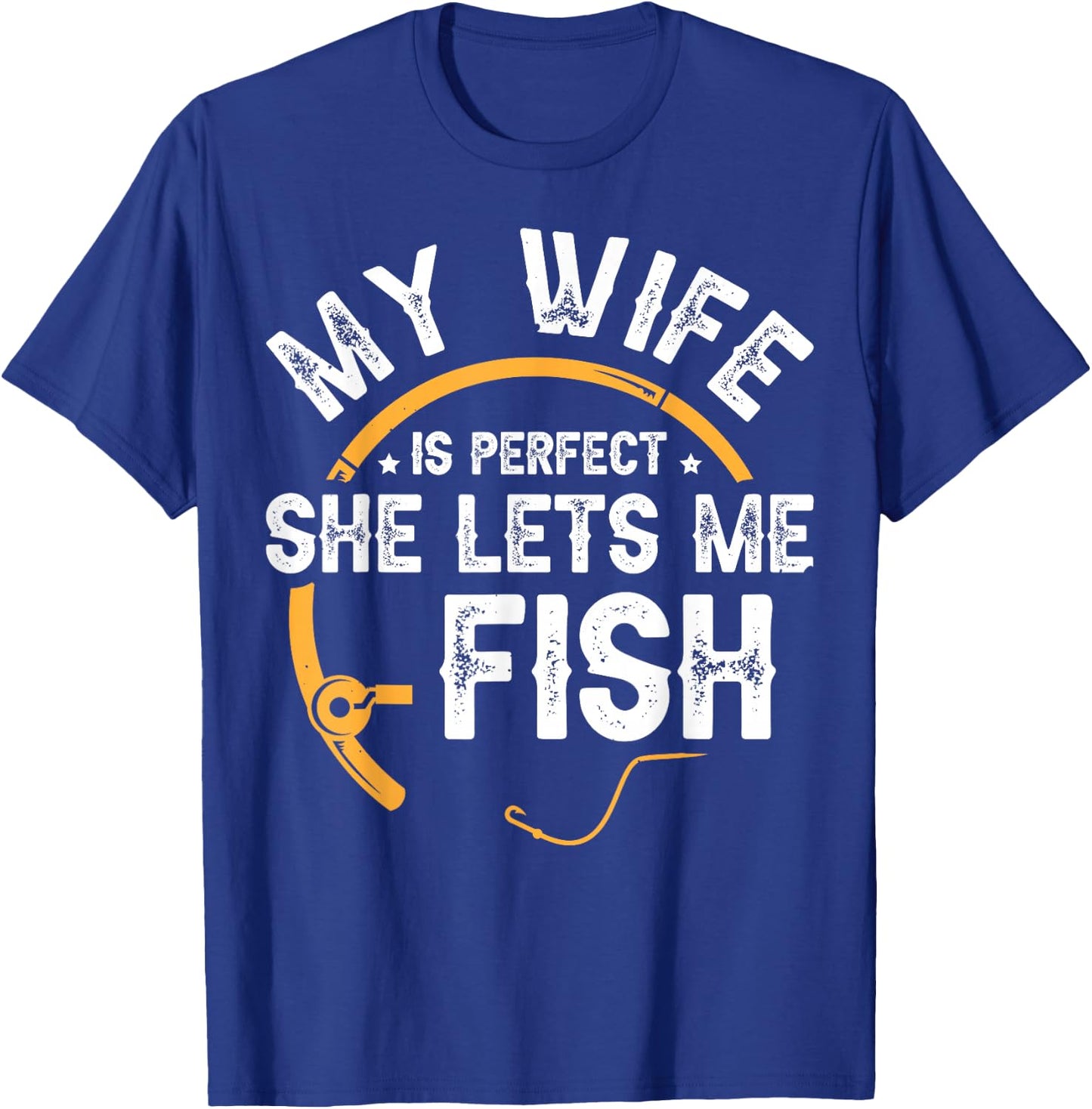 My Wife Is Perfect She Lets Me Fish T-Shirt - T-Shirt | Royal