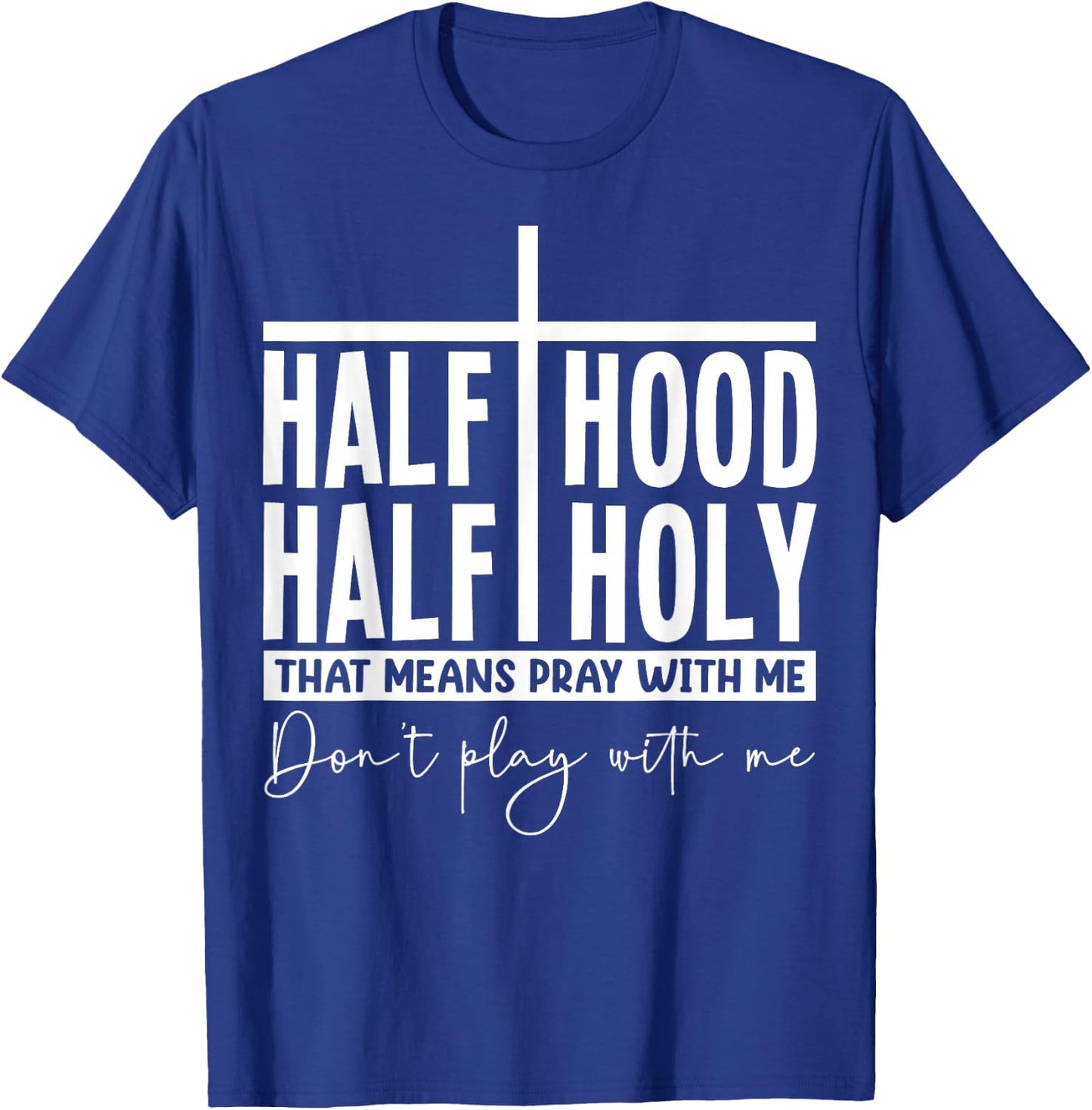 Half Hood Half Holy Pray with Me Bold Typography Humor T-Shirt - T-Shirt | Royal
