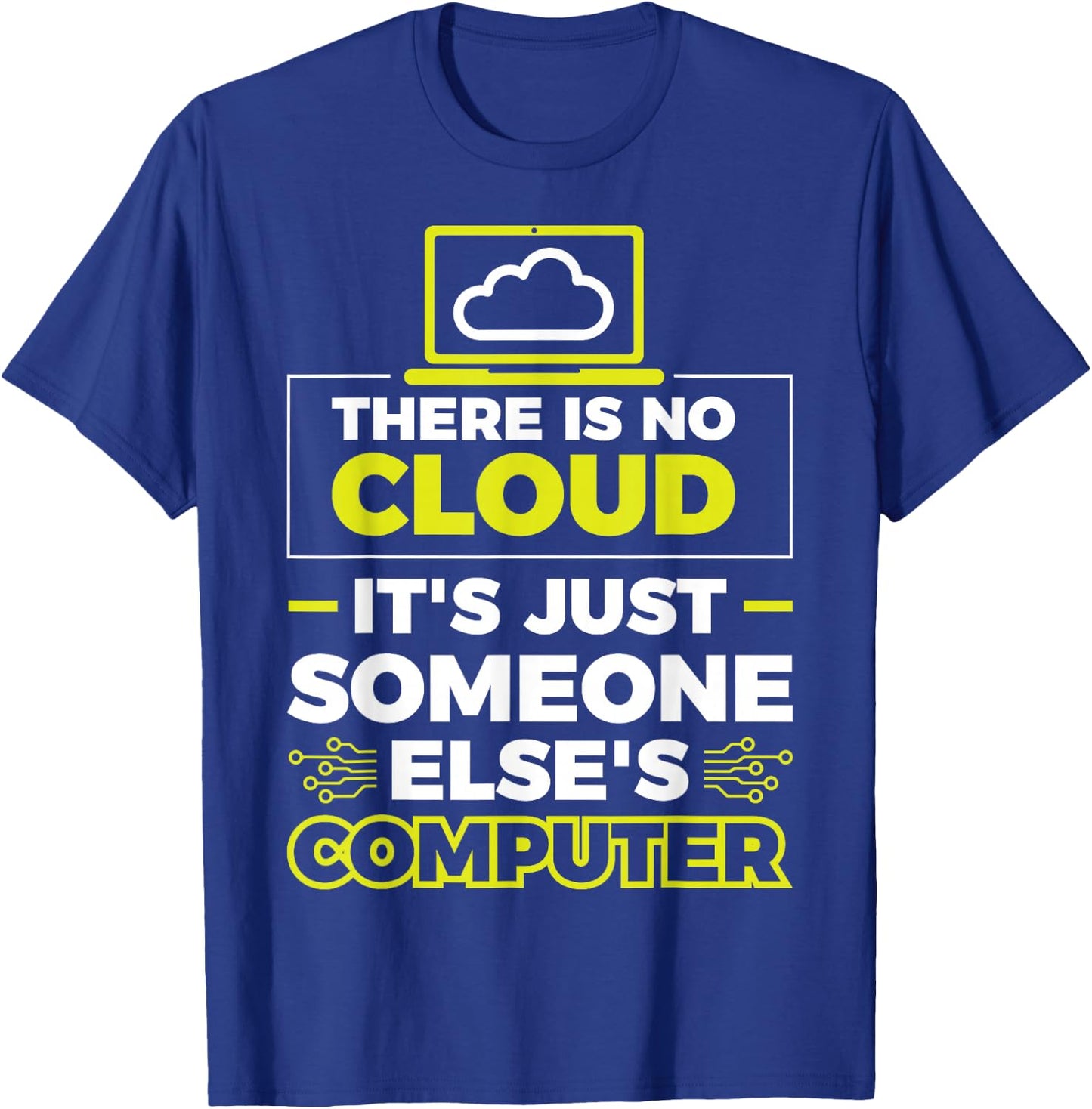 There Is No Cloud It's Just Someone Else's Computer T-Shirt - T-Shirt | Royal