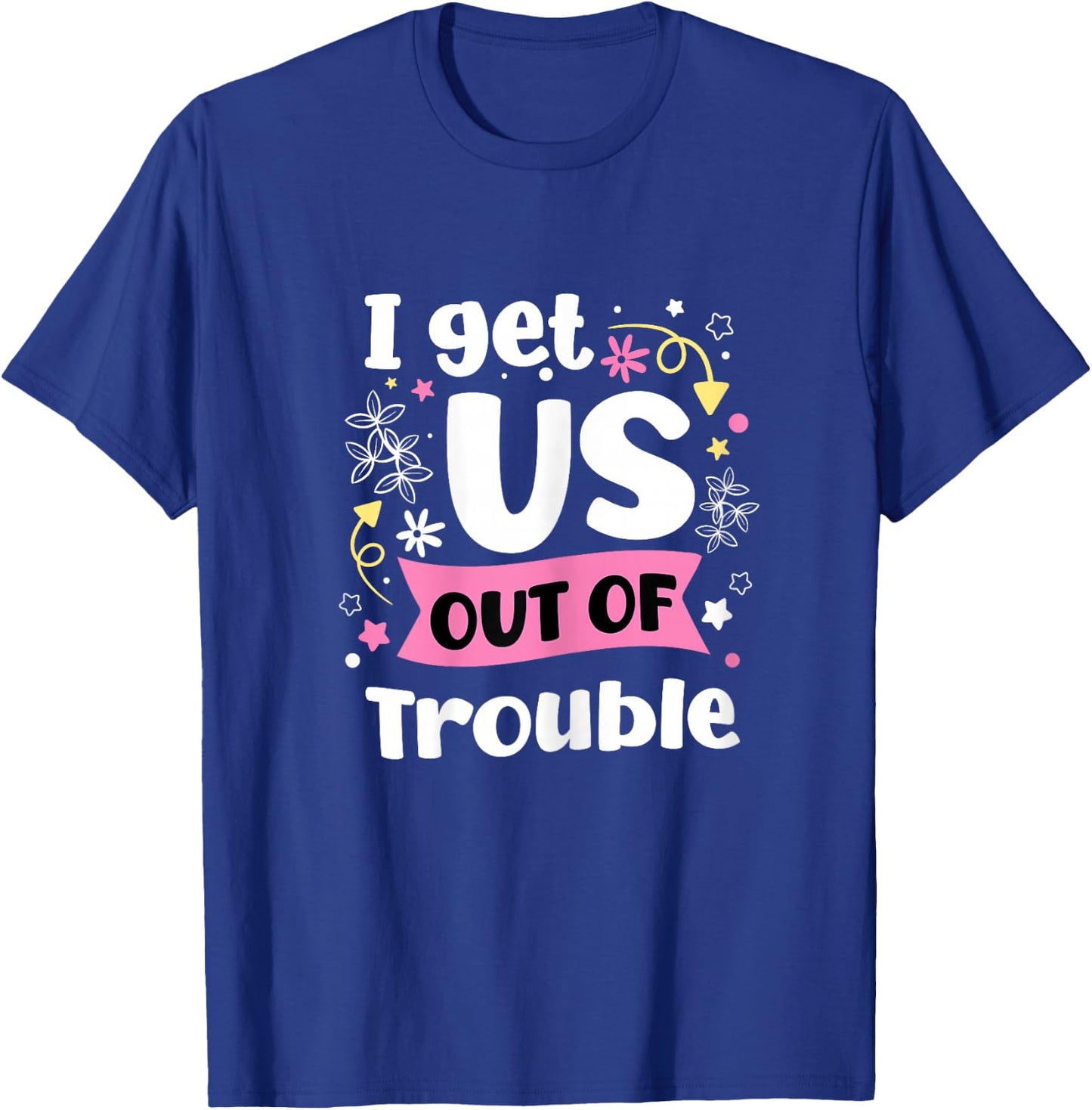 I Get Us Into Out Of Trouble Set Funny Matching Best Friend T-Shirt - T-Shirt | Royal