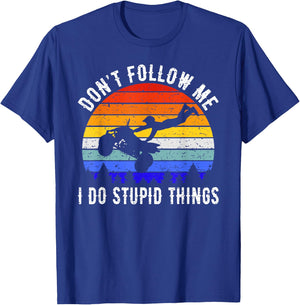 Dont Follow Me I Do Stupid Things Four Wheeler ATV Quad Bike T-Shirt - T-Shirt | Royal
