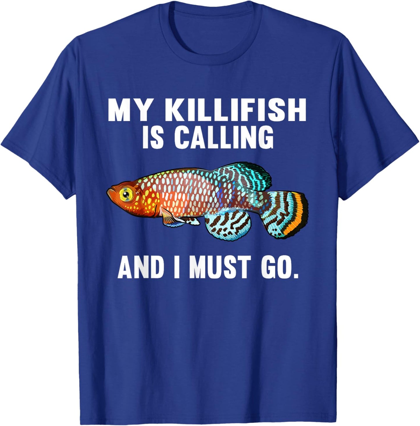 My Killifish Is Calling And I Must Go Funny Fish T-Shirt - T-Shirt | Royal