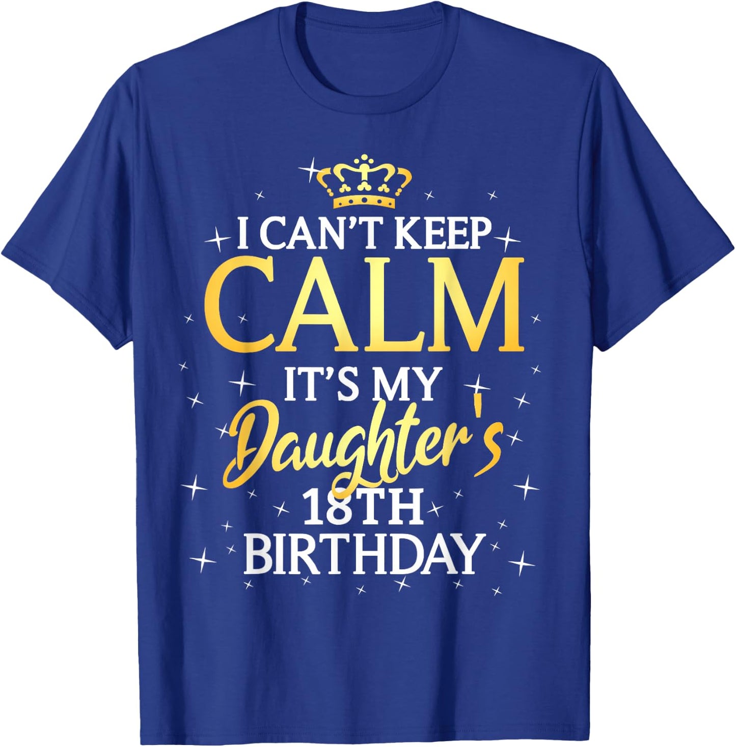 I Cant Keep Calm Its My Daughter 18th Birthday Party T-Shirt - T-Shirt | Royal