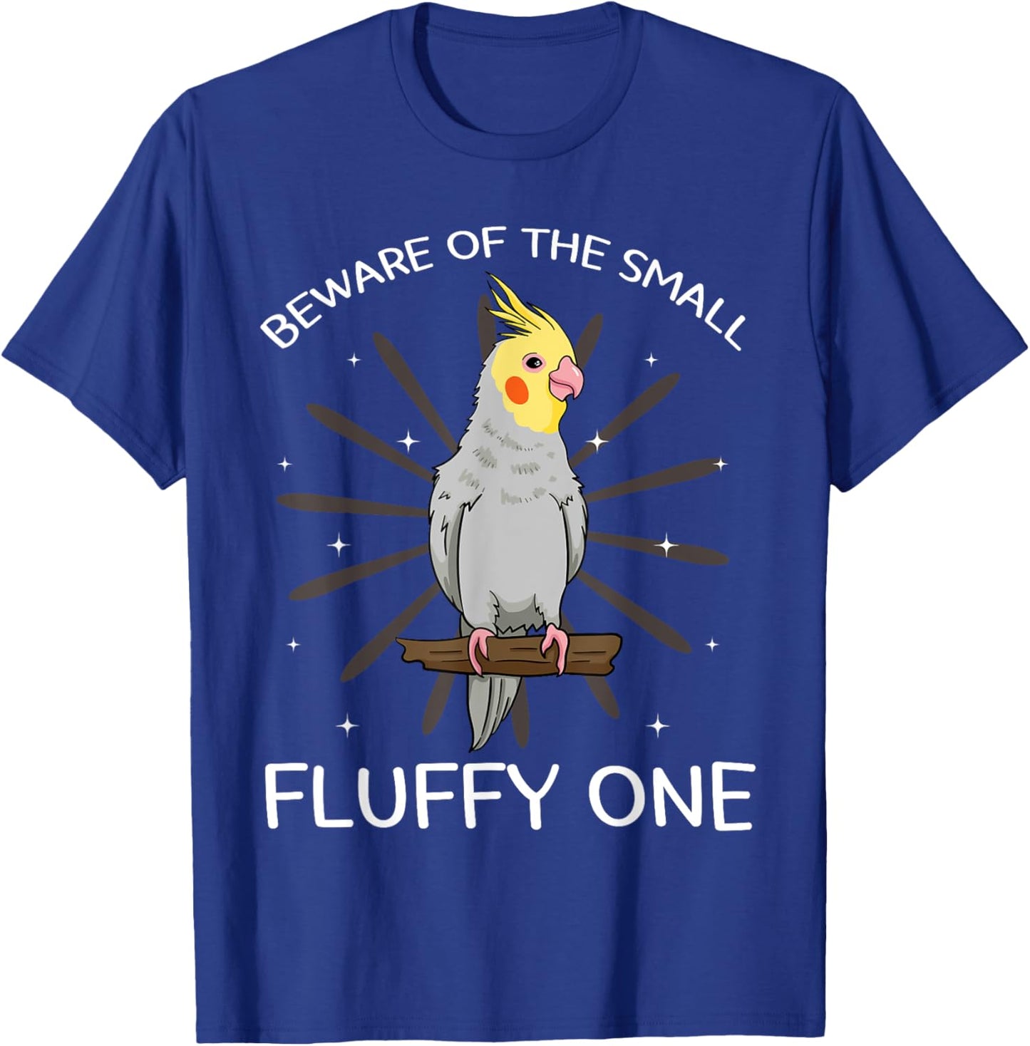 Beware Of The Small Fluffy One Cockatiel Cockatoo Weiro Bird T-Shirt - T-Shirt | Royal