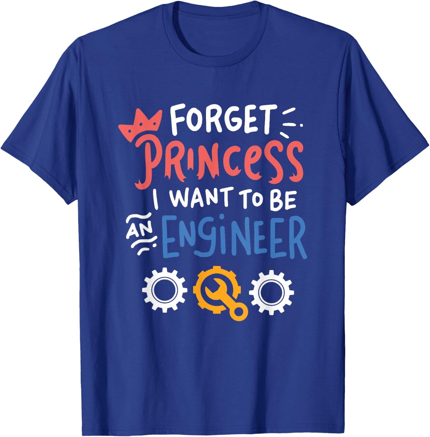 Funny Forget Princess I Want To Be An Engineer Design T-Shirt - T-Shirt | Royal