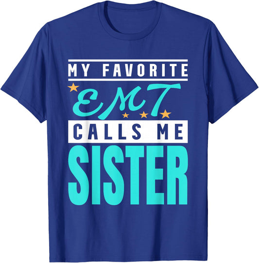 My Favorite Emt Calls Me Sister, Emt Sister T-Shirt - T-Shirt | Royal
