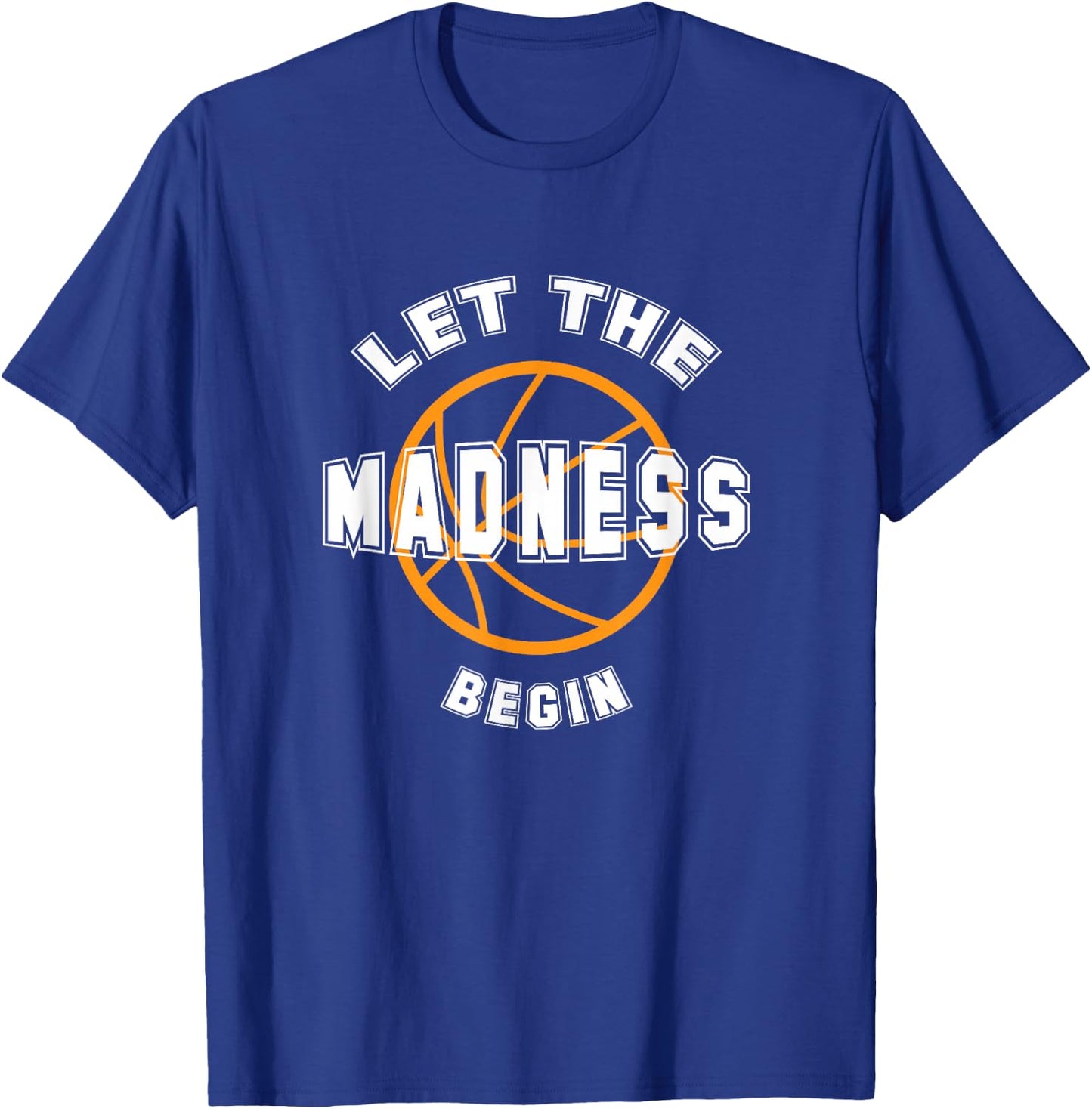 Let The Madness Begin T Shirt T-Shirt - T-Shirt | Royal