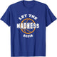 Let The Madness Begin T Shirt T-Shirt - T-Shirt | Royal