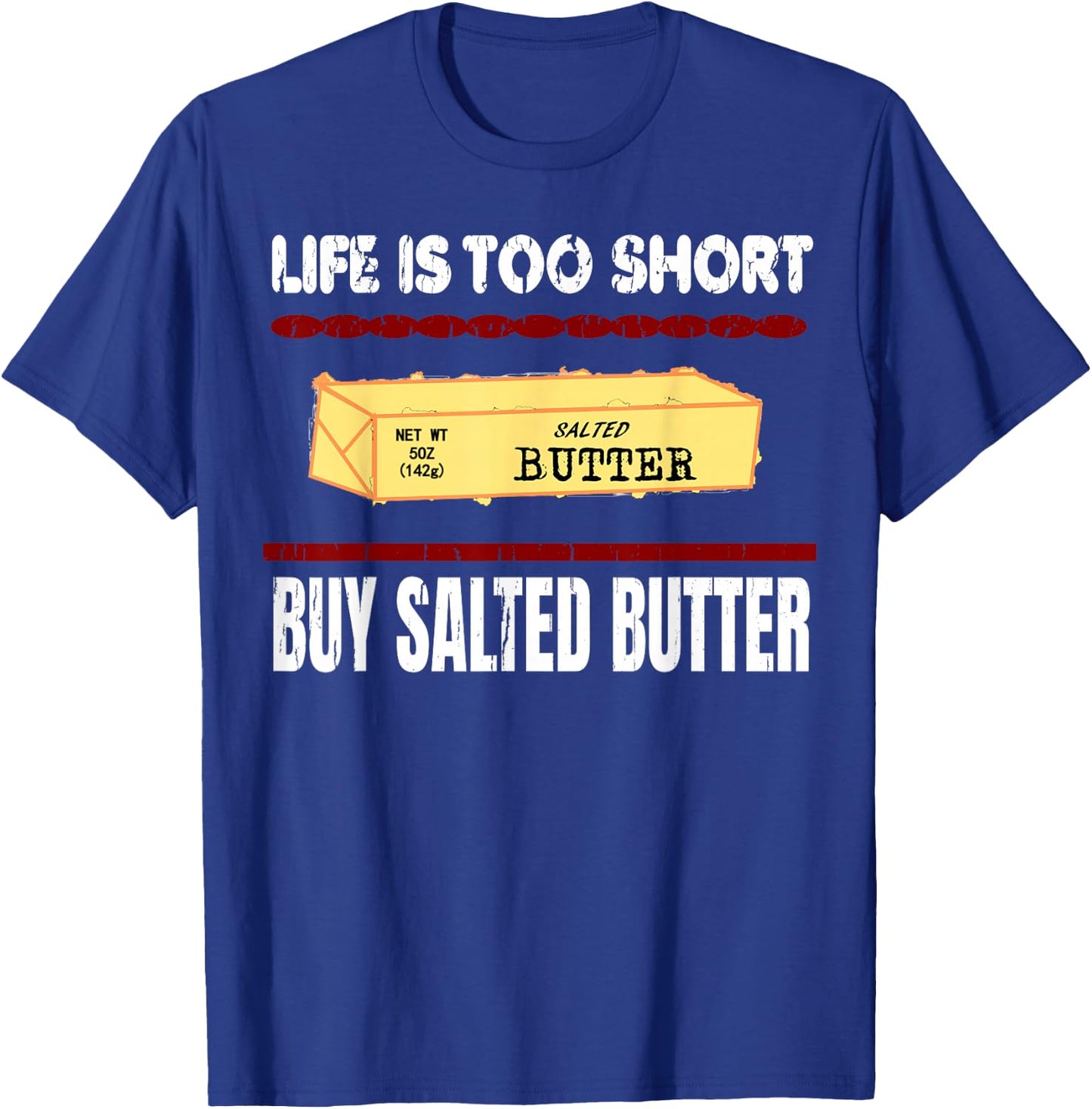 Awesome Funny Quote, Life is too short Buy Salted Butter T-Shirt - T-Shirt | Royal