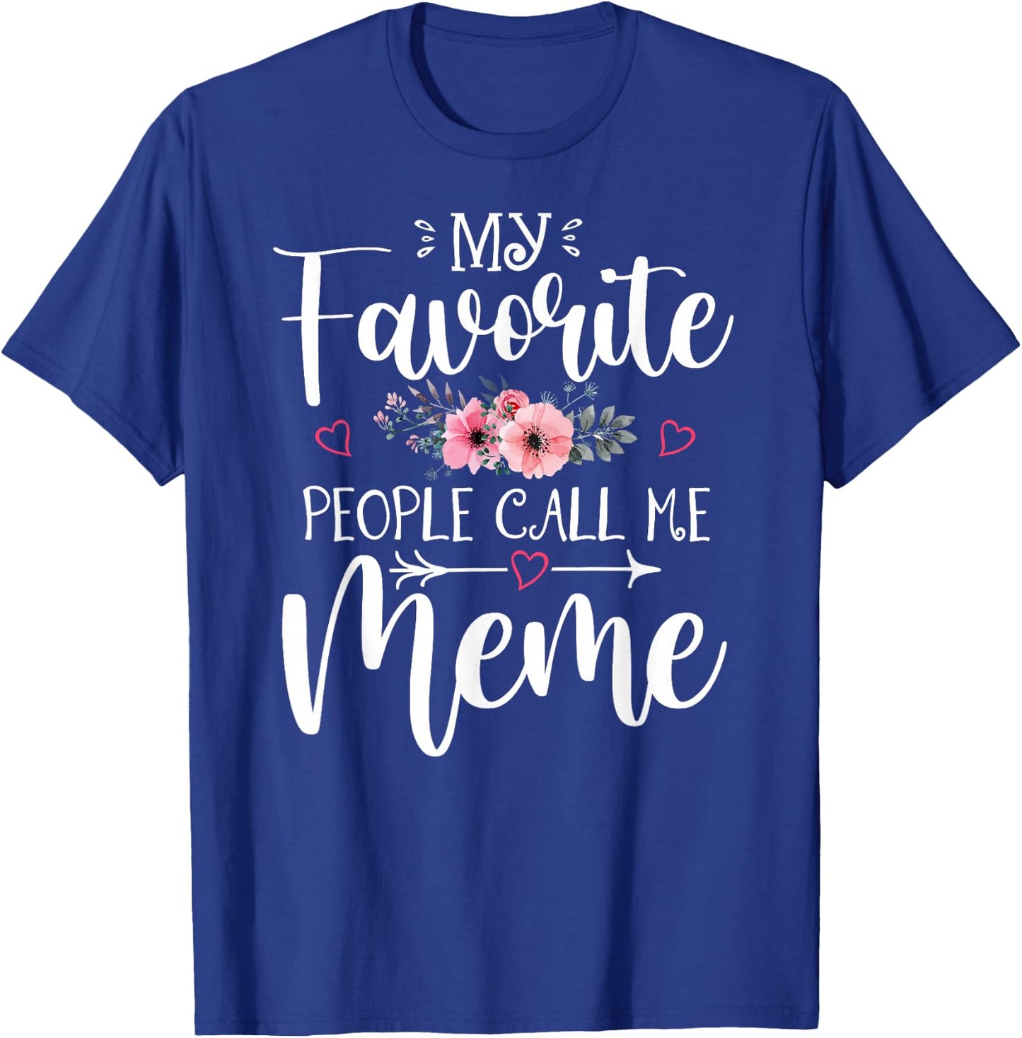 My Favorite People Call Me Meme Shirt Floral Mother's Day T-Shirt - T-Shirt | Royal