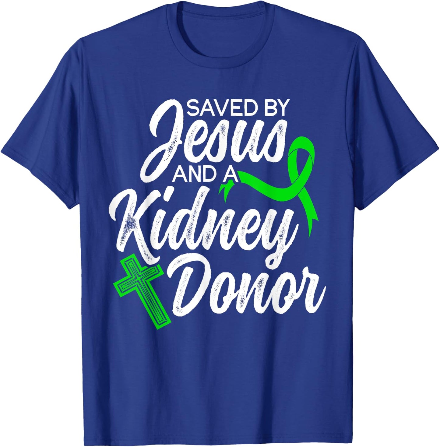 Saved By Jesus And Kidney Donor Organ Donation Awareness T-Shirt - T-Shirt | Royal
