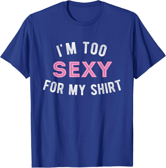 Funny sarcastic Gym workout im too sexy for my T-Shirt - T-Shirt | Royal