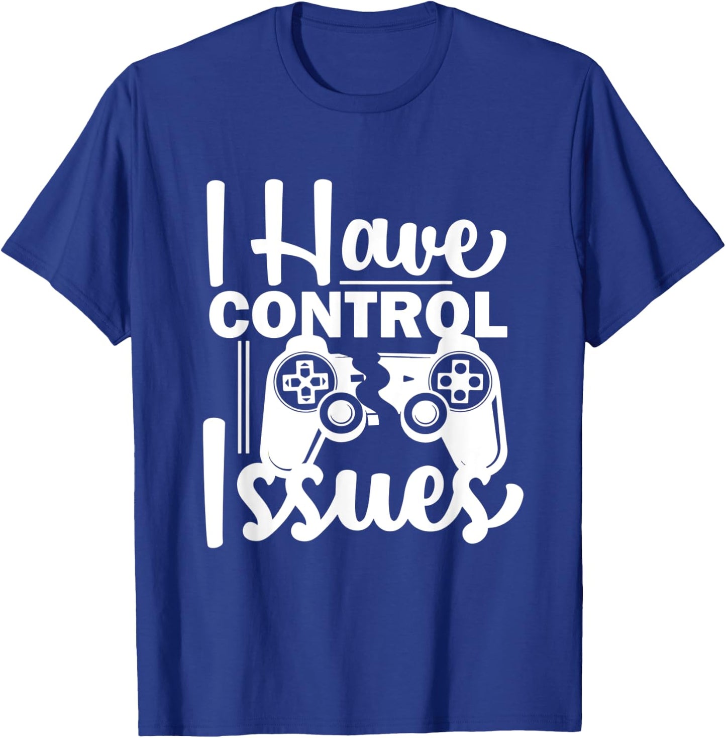 Video Game Nerd I have Control Issues Gaming T-Shirt - T-Shirt | Royal