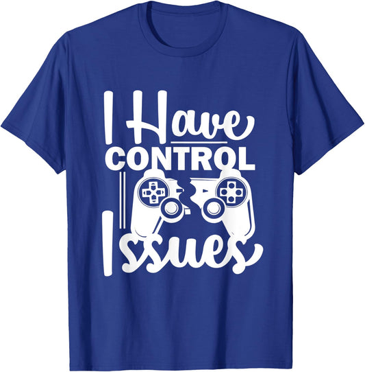 Video Game Nerd I have Control Issues Gaming T-Shirt - T-Shirt | Royal