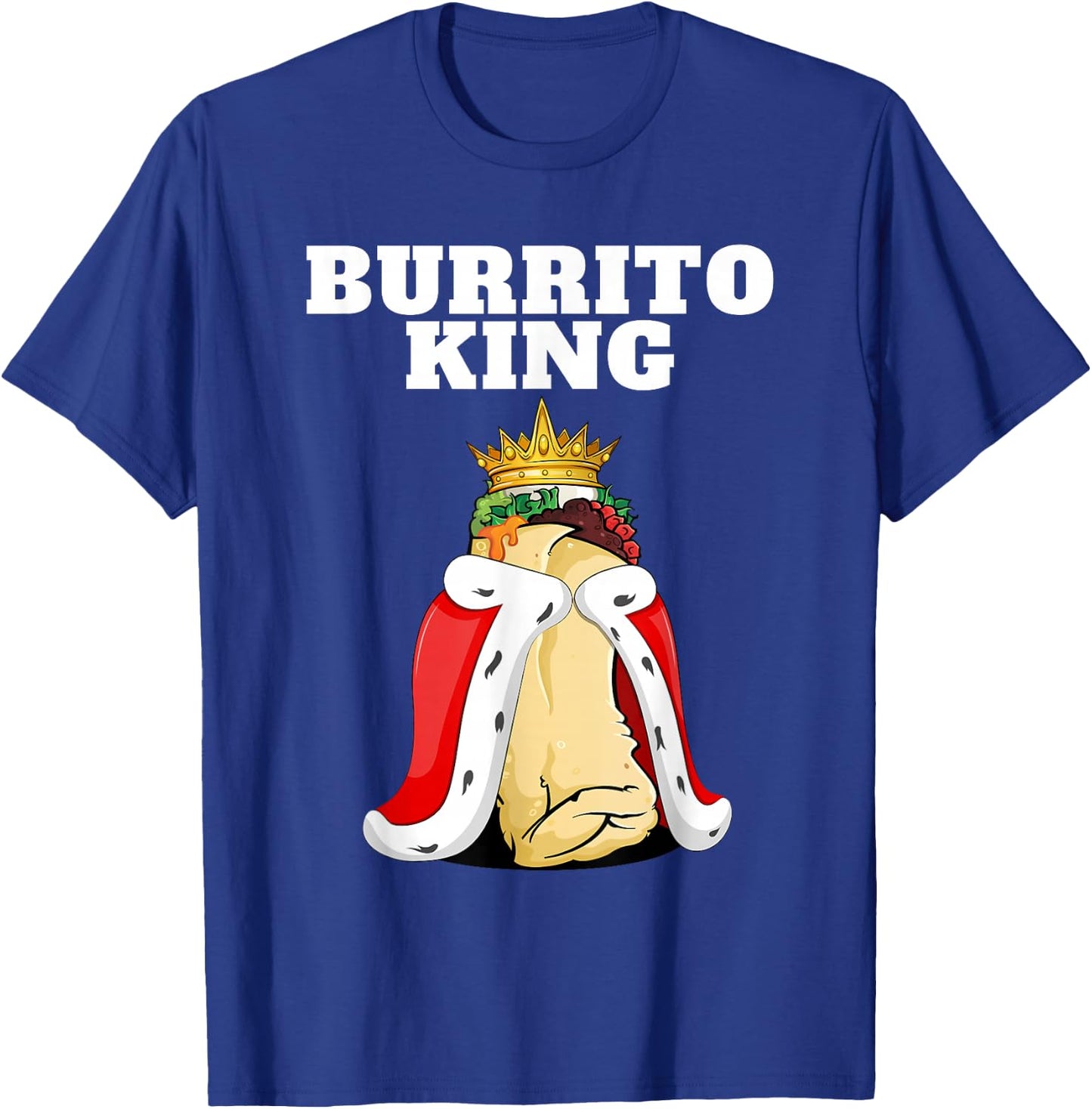 Burrito King | Burrito Lover Shirt Cute Mexican Burrito T-Shirt - T-Shirt | Royal