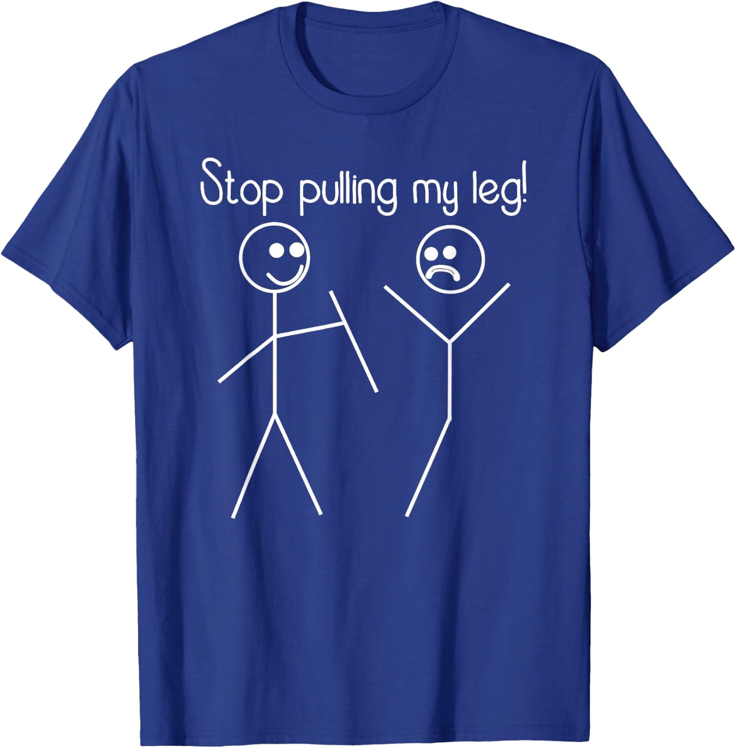 Funny Stop Pulling My Leg Pun Slogan Funny T-Shirt - T-Shirt | Royal